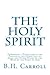 The Holy Spirit: Comprising a Discussion of the Paraclete, the Other Self of Jesus, and Other Phases of the Work of the Spirit of God