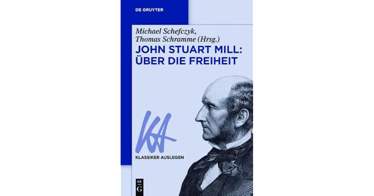 über Die Freiheit John Stuart Mill John Stuart Mill: Uber Die Freiheit by Michael Schefczyk