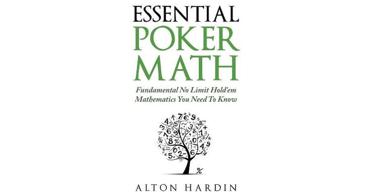 Essential Poker Math Fundamental No Limit Hold'em Mathematics You Need