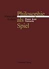 Philosophie als Spiel: Platon - Kant - Nietzsche (German Edition)