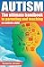 Autism: The Ultimate Handbook To Parenting And Teaching An Autistic Child