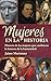 Mujeres en la historia: Historia de las mujeres que cambiaron la historia de la humanidad (MUJERES: UNA MIRADA) (Spanish Edition)