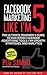 Facebook Marketing Like I'm 5: The Ultimate Beginner’s Guide to Mastering Facebook Advertising Tools, Fan Growth Strategies, and Analytics