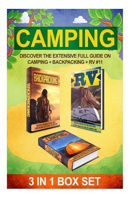 Camping: Discover The Extensive Full Guide On Camping + Backpacking + RV #11 (Camping, Outdoor Survival, Camping Guide, Camping Outdoors, Hiking, Running, RV)