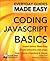 Coding Javascript Basics: Expert Advice, Made Easy (Everyday Guides Made Easy)