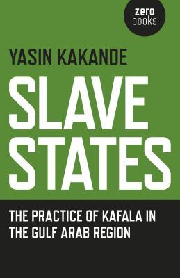 Slave States: The Practice of Kafala in the Gulf Arab Region (Paperback)