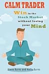 Calm Trader: Win in the Stock Market Without Losing Your Mind