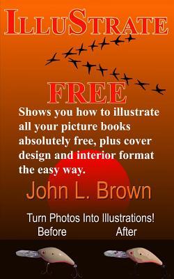 Illustrate Free: Shows you how to illustrate all your picture books absolutely free, plus cover design, and interior format, the easy way.
