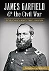 James Garfield and the Civil War: For Ohio and the Union (Civil War Series)