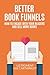 Better Book Funnels: How to Engage With Your Readers and Sell More Books!