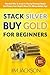 Stack Silver Buy Gold For B...