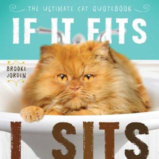 If It Fits, I Sits: The Ultimate Cat Quote Book