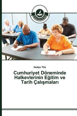 Cumhuriyet Döneminde Halkevlerinin Eğitim ve Tarih Çalışmaları (Turkish Edition)