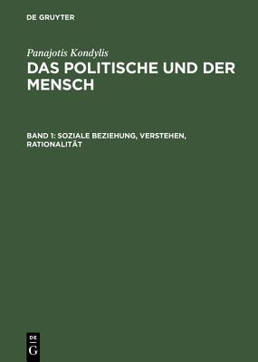 Soziale Beziehung, Verstehen, Rationalität (Politische Und der Mensch) (German Edition)