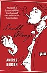 Small Change: A Casebook of Scherer and Miller, Investigators of the Paranormal and Supermundane