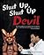 Shut Up, Shut Up Devil: We Have the Authority to Put Satan to Shame by Just One Name-JESUS. God has Given Us through Jesus's Name to Conquer all the Tests.