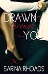 Drawn Through You by Sarina Rhoads Drawn Through You by Sarina Rhoads