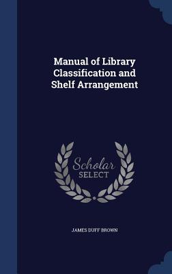 Manual of Library Classification and Shelf Arrangement
