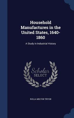 Household Manufactures in the United States, 1640-1860: A Study in Industrial History (Hardcover)