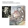 Frank Lloyd Wright: Designing Democratic America