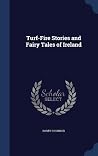 Turf-Fire Stories and Fairy Tales of Ireland Turf-Fire Stories and Fairy Tales of Ireland