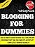 Blogging For Dummies: The Ultimate Guide To Make Full Time Income Blogging Working Part Time On Complete Autopilot - Completely Newbie Friendly (Blogging, ... For Profit, Affiliate Marketing Book 1)