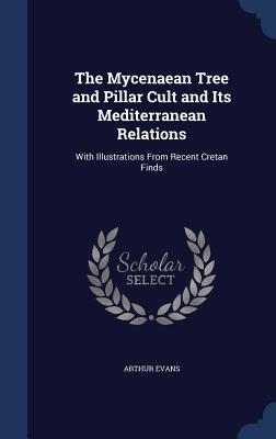 The Mycenaean Tree and Pillar Cult and Its Mediterranean Relations: With Illustrations From Recent Cretan Finds (Hardcover)