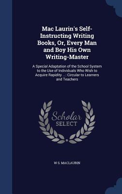Mac Laurin's Self-Instructing Writing Books, Or, Every Man and Boy His Own Writing-Master: A Special Adaptation of the School System to the Use of ... ...: Circular to Learners and Teachers