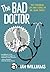 The Bad Doctor: The Troubled Life and Times of Dr. Iwan James (Graphic Medicine)