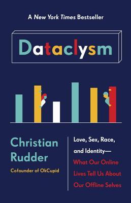Dataclysm: Love, Sex, Race, and Identity—What Our Online Lives Tell Us About Our Offline Selves