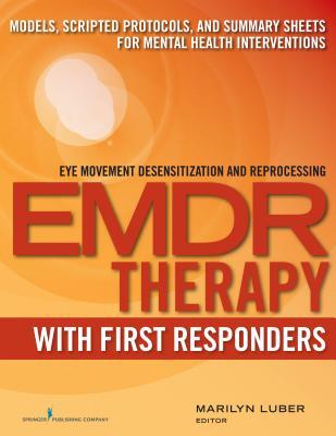 EMDR Therapy  with First Responders: Models, Scripted Protocols, and Summary Sheets for Mental Health Interventions