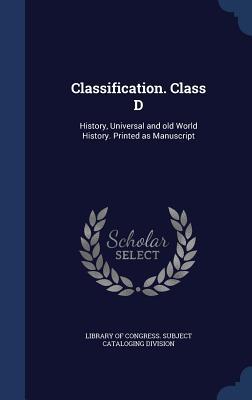 Classification. Class D: History, Universal and old World History. Printed as Manuscript
