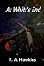 At Whitt's End by R.A. Hawkins