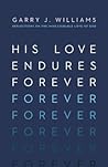 His Love Endures Forever by Garry J. Williams
