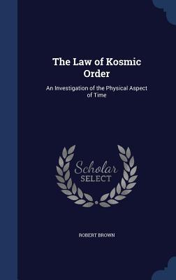 The Law of Kosmic Order: An Investigation of the Physical Aspect of Time