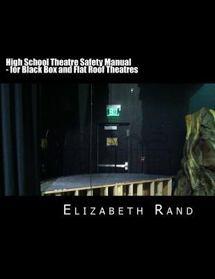 High School Theatre Safety Manual: For Black Box and Flat Roof Theatres