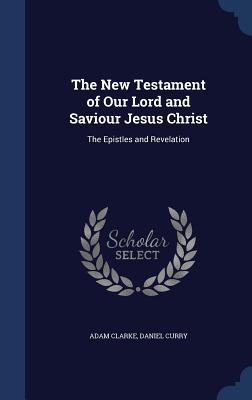 The New Testament of Our Lord and Saviour Jesus Christ: The Epistles and Revelation
