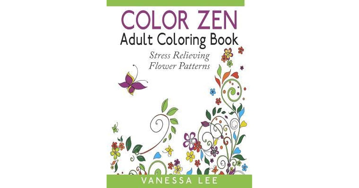 Color Zen Adult Coloring Book: Stress Relieving Flower Patterns by