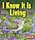 I Know It Is Living (First Step Nonfiction: Living or Nonliving)
