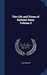 The Life and Times of Salvator Rosa, Volume 2 The Life and Times of Salvator Rosa, Volume 2
