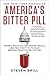 America's Bitter Pill: Money, Politics, Backroom Deals, and the Fight to Fix Our Broken Healthcare System