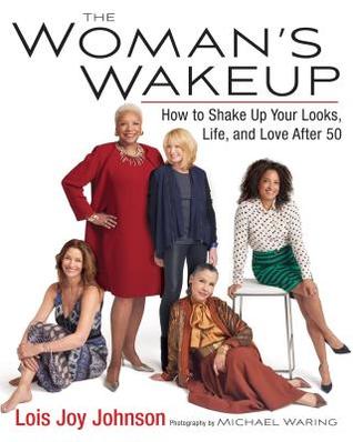 The Woman's Wakeup: How to Shake Up Your Looks, Life, and Love After 50