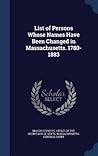 List of Persons Whose Names Have Been Changed in Massachusett... by Massachusetts Office of the...