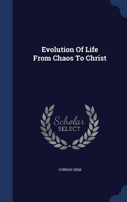 Evolution Of Life From Chaos To Christ