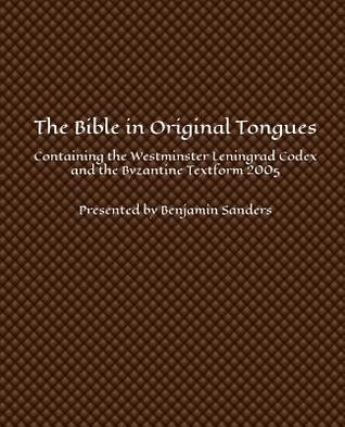 The Bible in Original Tongues: Containing the Westminster Leningrad Codex and the Byzantine Textform 2005 (Hebrew Edition)