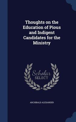 Thoughts on the Education of Pious and Indigent Candidates for the Ministry