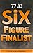 The Six Figure Finalist: TH...