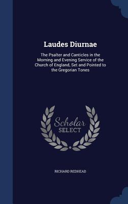 Laudes Diurnae: The Psalter and Canticles in the Morning and Evening Service of the Church of England, Set and Pointed to the Gregorian Tones