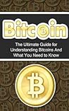Bitcoin: The Ultimate Beginner's Guide for Understanding Bitcoins And What You Need to Know (Beginner, Mining, Step by Step, Exposed, Trading, Basics, Currency, Revolution, BTC)