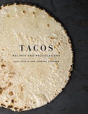 Tacos: Recipes and Provocations: A Cookbook